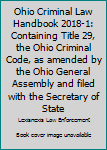 Paperback Ohio Criminal Law Handbook 2018-1: Containing Title 29, the Ohio Criminal Code, as amended by the Ohio General Assembly and filed with the Secretary of State Book