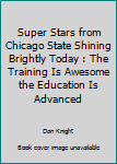 Paperback Super Stars from Chicago State Shining Brightly Today : The Training Is Awesome the Education Is Advanced Book