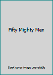 Unknown Binding Fifty Mighty Men Book