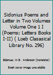 Hardcover Sidonius Poems and Letter in Two Volumes Volume One 1 I (Poems; Letters Books I-II) ( Loeb Clasasical Library No. 296) Book
