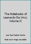 Paperback The Notebooks of Leonardo Da Vinci, Volume II Book