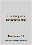 Unknown Binding The story of a sensational trial Book