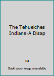 Unknown Binding The Tehuelches Indians-A Disap Book