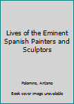 Hardcover Lives of the Eminent Spanish Painters and Sculptors Book