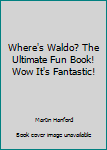 Paperback Where's Waldo? The Ultimate Fun Book! Wow It's Fantastic! Book