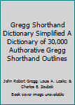 Unknown Binding Gregg Shorthand Dictionary Simplified A Dictionary of 30,000 Authorative Gregg Shorthand Outlines Book