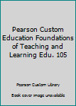 Paperback Pearson Custom Education Foundations of Teaching and Learning Edu. 105 Book