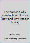 Unknown Binding The how and why wonder book of dogs (How and why wonder books) Book