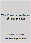 Paperback The Comic adventures of Felix the cat Book