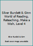 Paperback Silver Burdett & Ginn World of Reading, Reteaching, Make a Wish, Level 4 Book