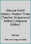 Paperback Glencoe World History: Modern Times [Teacher Wraparound Edition] (Alabama Edition) Book
