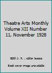 Theatre Arts Monthly Volume XII Number 11, November 1928