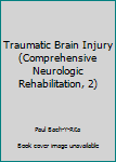 Traumatic Brain Injury (Comprehensive Neurologic Rehabilitation, Vol 2)