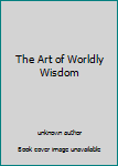 Paperback The Art of Worldly Wisdom Book