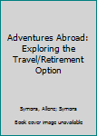 Paperback Adventures Abroad: Exploring the Travel/Retirement Option Book