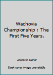 Unknown Binding Wachovia Championship : The First Five Years. Book