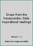 Unknown Binding Drops from the honeycombs: Daily inspirational readings Book