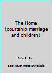 Paperback The Home (courtship,marriage and children) Book