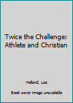 Paperback Twice the Challenge: Athlete and Christian Book