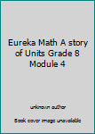 Unknown Binding Eureka Math A story of Units Grade 8 Module 4 Book