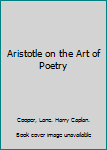 Aristotle on the art of poetry,