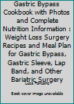 Paperback Gastric Bypass Cookbook with Photos and Complete Nutrition Information : Weight Loss Surgery Recipes and Meal Plan for Gastric Bypass, Gastric Sleeve, Lap Band, and Other Bariatric Surgery Book