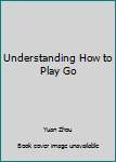 Paperback Understanding How to Play Go Book