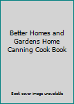Better Homes and Gardens Home Canning Cook Book
