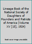 Lineage Book of the National Society of Daughters of Founders and Patriots of America (Volume XV [15], 1924)
