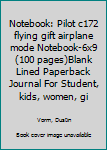 Notebook: Pilot c172 flying gift airplane mode Notebook|6x9(100 pages)Blank Lined Paperback Journal For Student, kids, women, girls, boys, men, birthday gifts|Pilot gifts notebook