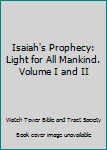 Paperback Isaiah's Prophecy: Light for All Mankind. Volume I and II [Unknown] Book