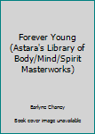 Paperback Forever Young (Astara's Library of Body/Mind/Spirit Masterworks) Book