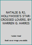 Hardcover NATALIE & RJ, HOLLYWOOD'S STAR-CROSSED LOVERS, BY WARREN G. HARRIS Book