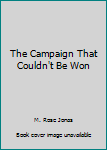 Paperback The Campaign That Couldn't Be Won Book