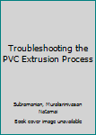 Hardcover Troubleshooting the PVC Extrusion Process Book