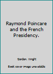 Hardcover Raymond Poincare and the French Presidency. Book