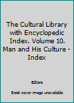 Unknown Binding The Cultural Library with Encyclopedic Index. Volume 10. Man and His Culture - Index Book