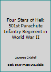 Hardcover Four Stars of Hell: 501st Parachute Infantry Regiment in World War II Book
