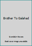 Hardcover Brother To Galahad Book