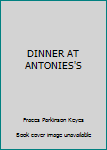 Unknown Binding DINNER AT ANTONIES'S Book