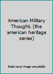 Unknown Binding American Military Thought. (the american heritage series) Book