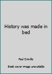 Paperback History was made in bed Book