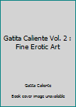 Paperback Gatita Caliente Vol. 2 : Fine Erotic Art Book