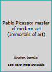Pablo Picasso: master of modern art