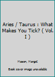 Mass Market Paperback Aries / Taurus : What Makes You Tick? ( Vol. I ) Book