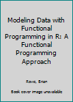 Hardcover Modeling Data with Functional Programming in R: A Functional Programming Approach Book