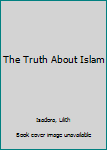 Paperback The Truth About Islam Book