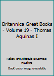 Hardcover Britannica Great Books - Volume 19 - Thomas Aquinas I Book