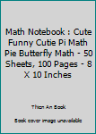 Math Notebook : Cute Funny Cutie Pi Math Pie Butterfly Math - 50 Sheets, 100 Pages - 8 X 10 Inches