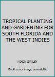 Hardcover TROPICAL PLANTING AND GARDENING FOR SOUTH FLORIDA AND THE WEST INDIES Book